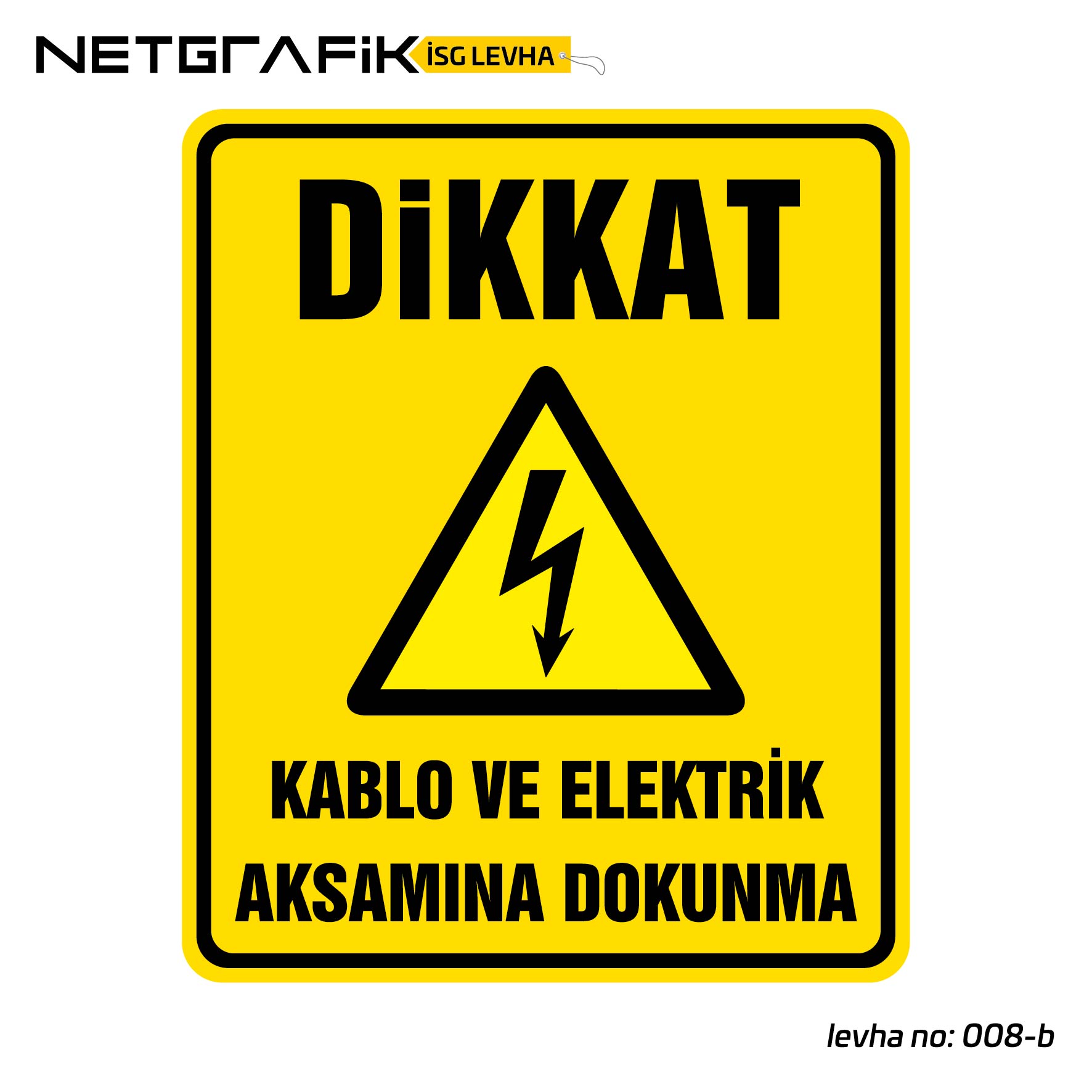 Dikkat! Kablo ve Elektrik Aksamına Dokunma | İş Güvenliği Levhası: 008-b