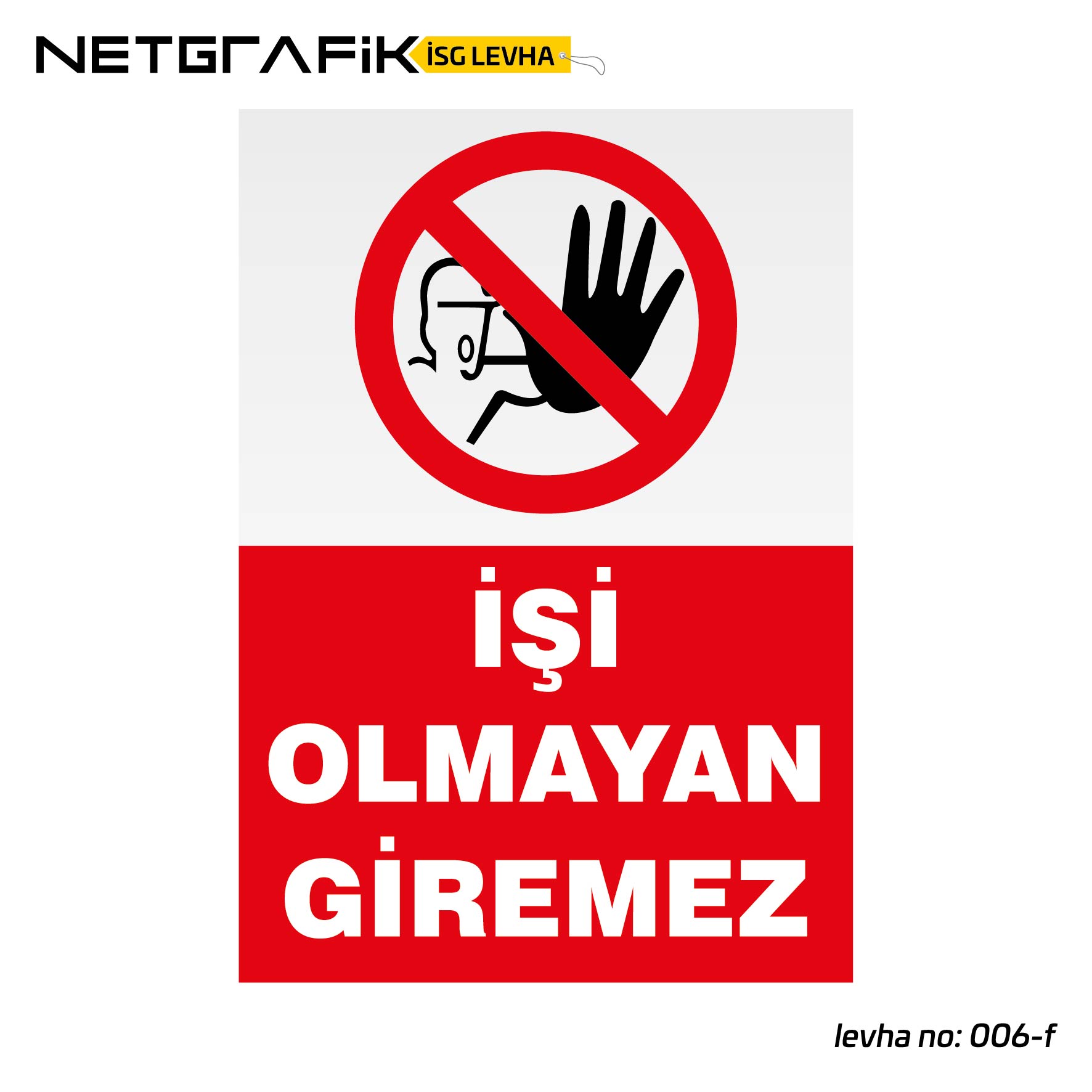İşi Olmayan Giremez Uyarı | İş Güvenliği Levhası: 006-f